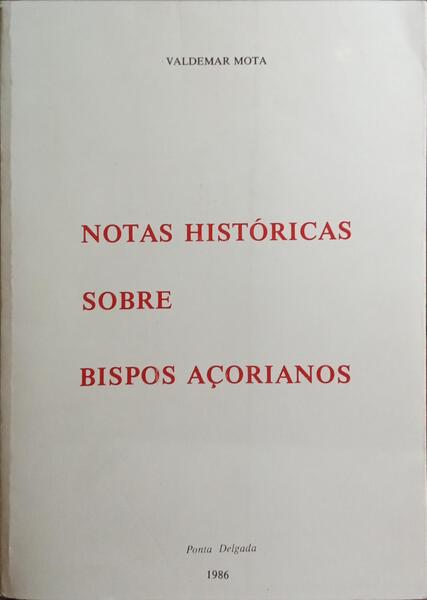 NOTAS HISTÓRICAS SOBRE BISPOS AÇORIANOS.