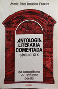 ANTOLOGIA LITERÁRIA COMENTADA: SÉCULO XIX, DO ROMANTISMO AO REALISMO. [2.ª EDIÇÃO]