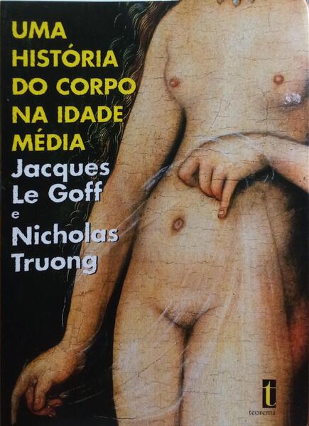 UMA HISTÓRIA DO CORPO NA IDADE MÉDIA.