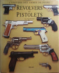 L'UNIVERS DES ARMES DE POING: REVOLVERS ET PISTOLETS.