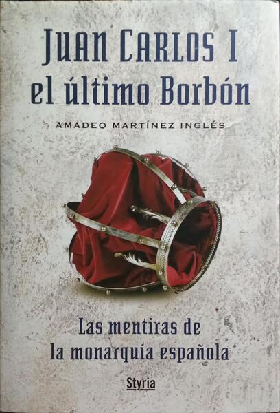 JUAN CARLOS I, EL ÚLTIMO BORBÓN.