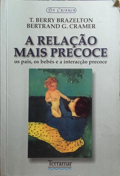 A RELAÇÃO MAIS PRECOCE. [5.ª REIMPRESSÃO]