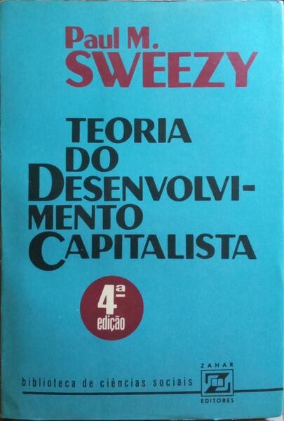 TEORIA DO DESENVOLVIMENTO CAPITALISTA. [4.ª EDIÇÃO]