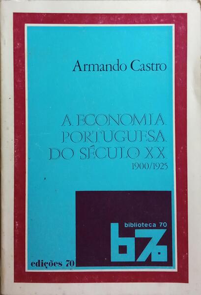 A ECONOMIA PORTUGUESA DO SÉCULO XX (1900-1925). [EDIÇÃO DE 1975]