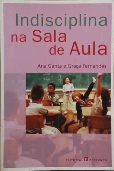 INDISCIPLINA NA SALA DE AULA, COMO PREVENIR? COMO REMEDIAR? [3.ª EDIÇÃO]