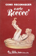 COMO RECONHECER A ARTE ROCOCÓ. [LIVRARIA MARTINS FONTE]