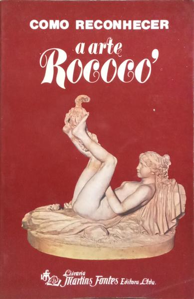 COMO RECONHECER A ARTE ROCOCÓ. [LIVRARIA MARTINS FONTE]