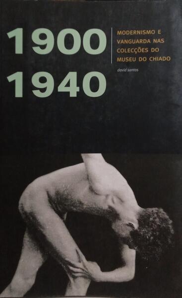 MODERNISMO E VANGUARDA NAS COLECÇÕES DO MUSEU DO CHIADO, 1900-1940.