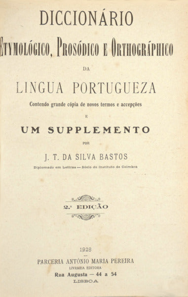 DICCIONÁRIO ETYMOLÓGICO. PROSÓDICO E ORTHOGRÁPHICO DA LINGUA PORTUGUEZA.