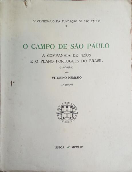 O CAMPO DE SÃO PAULO: A COMPANHIA DE JESUS E O PLANO PORTUGUÊS DO BRASIL (1528-1563). [2.ª EDIÇÃO]