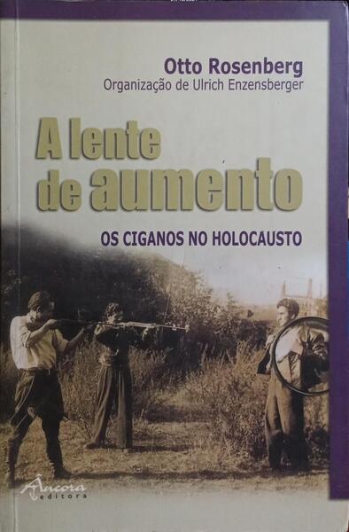 A LENTE DE AUMENTO. OS CIGANOS NO HOLOCAUSTO.
