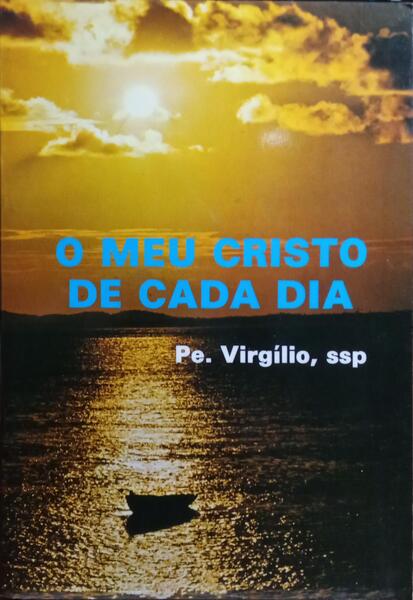 O MEU CRISTO DE CADA DIA. [4.ª EDIÇÃO]