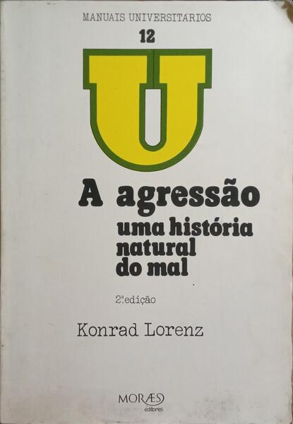 A AGRESSÃO: UMA HISTÓRIA NATURAL DO MAL. [2.ª EDIÇÃO]