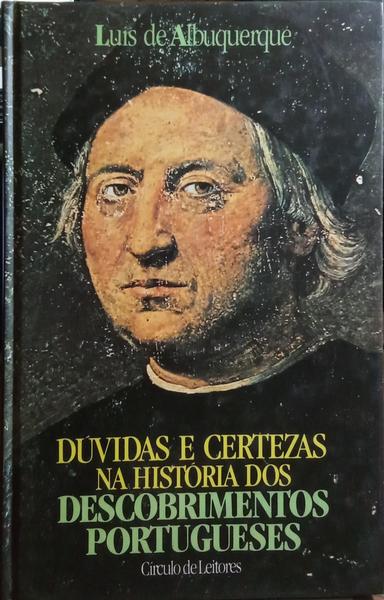 DÚVIDAS E CERTEZAS NA HISTÓRIA DOS DESCOBRIMENTOS PORTUGUESES. [2 VOLS.]