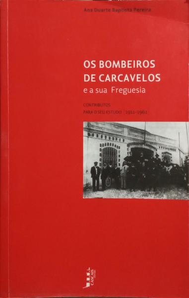 OS BOMBEIROS DE CARCAVELOS E A SUA FREGUESIA.