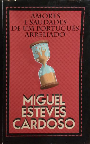 AMORES E SAUDADES DE UM PORTUGUÊS ARRELIADO. [1.ª EDIÇÃO]