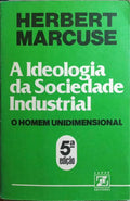 A IDEOLOGIA DA SOCIEDADE INDUSTRIAL. [5.ª EDIÇÃO]