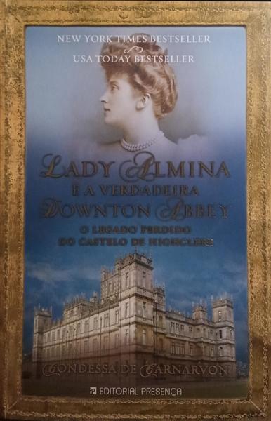 LADY ALMINA E A VERDADEIRA DOWNTON ABBEY.
