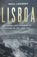 LISBOA: A GUERRA NAS SOMBRAS DA CIDADE DA LUZ, 1939-1945. [1.ª EDIÇÃO]