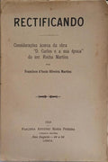 RECTIFICANDO: CONSIDERAÇÕES ÁCERCA DA OBRA «D. CARLOS E A SUA ÉPOCA» DO SNR. ROCHA MARTINS. [BROCHADO - COM DEDICATÓRIA]