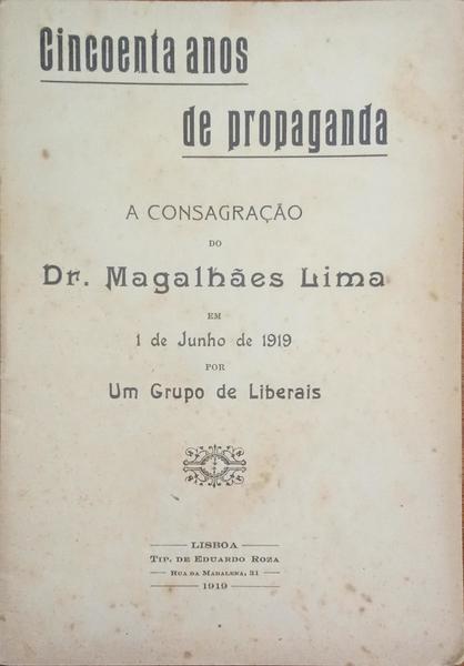 CINCOENTA ANOS DE PROPAGANDA: A CONSAGRAÇÃO DO DR. MAGALHÃES LIMA EM 1 DE JUNHO DE 1919. [COM DEDICATÓRIA]