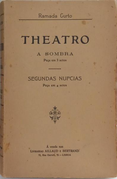 THEATRO: A SOMBRA, PEÇA EM 3 ACTOS; SEGUNDAS NUPCIAS, PEÇA EM 4 ACTOS. [COM DEDICATÓRIA]