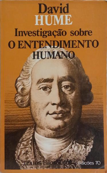 INVESTIGAÇÃO SOBRE O ENTENDIMENTO HUMANO. [EDIÇÕES 70 - 1985]
