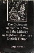 THE GROTESQUE DEPICTION OF WAR AND THE MILITARY IN EIGHTEENTH-CENTURY ENGLISH FICTION.