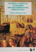 DÚVIDAS E CERTEZAS NA HISTÓRIA DOS DESCOBRIMENTOS PORTUGUESES. [2.ª EDIÇÃO]