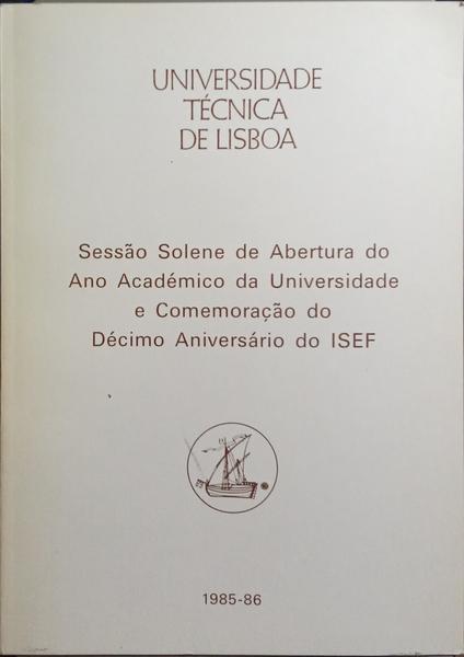SESSÃO SOLENE DE ABERTURA DO ANO ACADÉMICO DA UNIVERSIDADE E COMEMORAÇÃO DO DÉCIMO ANIVERSARIO DO ISEF, 1985-1986.