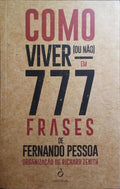 COMO VIVER (OU NÃƒO) EM 777 FRASES DE FERNANDO PESSOA.
