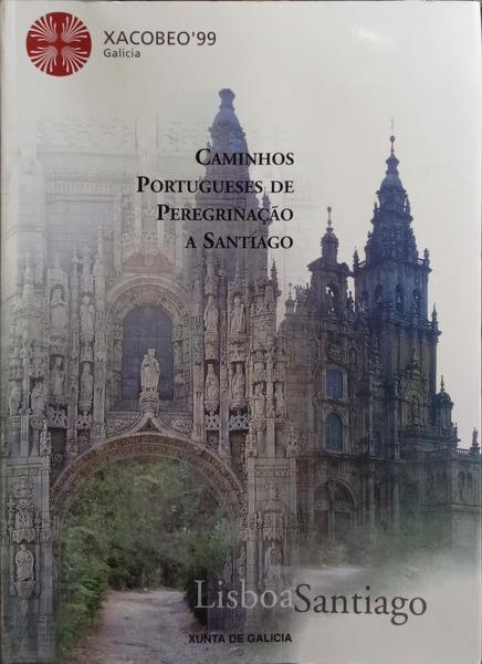 CAMINHOS PORTUGUESES DE PEREGRINAÃ‡ÃƒO A SANTIAGO, LISBOA - SANTIAGO.