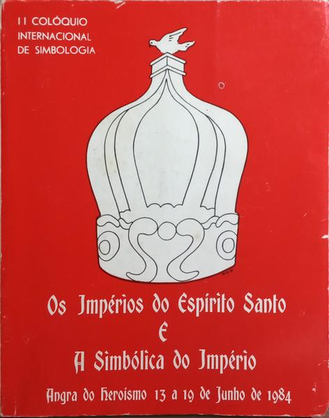 IMPÃ‰RIOS (OS) DO ESPÃRITO SANTO NA SIMBÃ“LICA DO IMPÃ‰RIO.