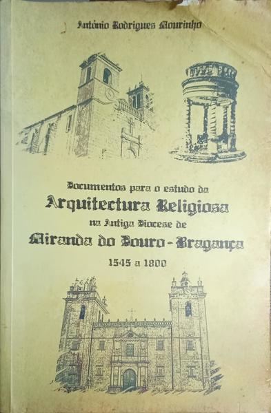 DOCUMENTOS PARA O ESTUDO DA ARQUITECTURA RELIGIOSA NA ANTIGA DIOCESE DE MIRANDA DO DOURO.
