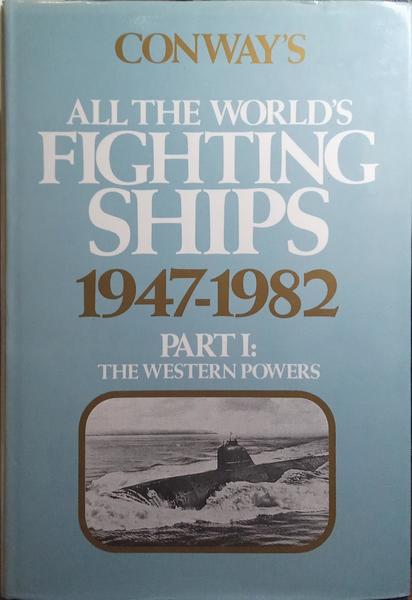 CONWAY'S, ALL THE WORLD'S FIGHTING SHIPS 1947-1982.