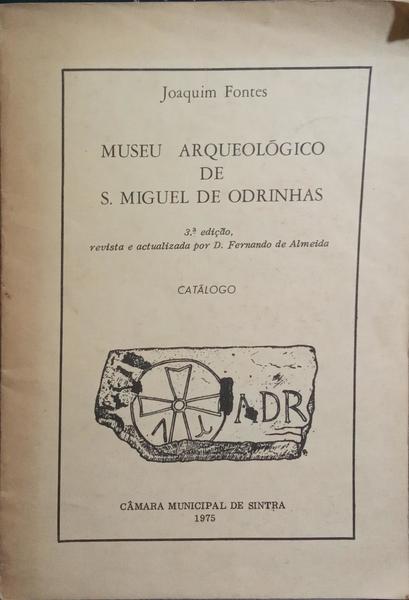 MUSEU ARQUEOLÓGICO DE S. MIGUEL DE ODRINHAS. [3.ª EDIÇÃO]