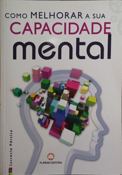 COMO MELHORAR A SUA CAPACIDADE MENTAL. [1.ª EDIÇÃO]