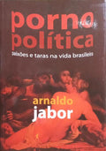 PORNOPOLÍTICA: PAIXÕES E TARAS NA VIDA BRASILEIRA.