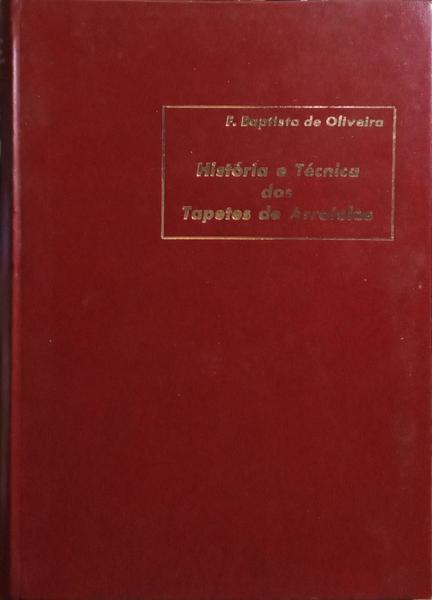 HISTÓRIA E TÉCNICA DOS TAPETES DE ARRAIOLOS. [5.ª EDIÇÃO, ENCADERNAÇÃO DO EDITOR]