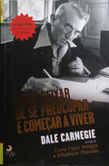 COMO DEIXAR DE SE PREOCUPAR E COMEÇAR A VIVER. [4.ª EDIÇÃO]