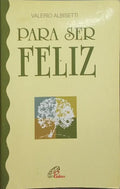 PARA SER FELIZ. [2.ª EDIÇÃO]