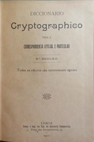DICCIONARIO CRYPTOGRAPHICO PARA A CORRESPONDENCIA OFFICIAL E PARTICULAR. [9.ª EDIÇÃO]