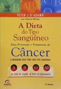 A DIETA DO TIPO SANGÜÍNEO: PARA PREVENÇÃO E TRATAMENTO DO CÂNCER.