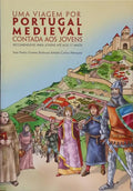 UMA VIAGEM POR PORTUGAL MEDIEVAL CONTADA AOS JOVENS.