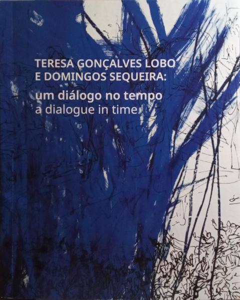 TERESA GONÇALVES LOBO E DOMINGOS SEQUEIRA: UM DIÁLOGO NO TEMPO.
