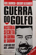 GUERRA DO GOLFO: A HISTÓRIA SECRETA DA GUERRA DE SADDAM. [2.ª EDIÇÃO]