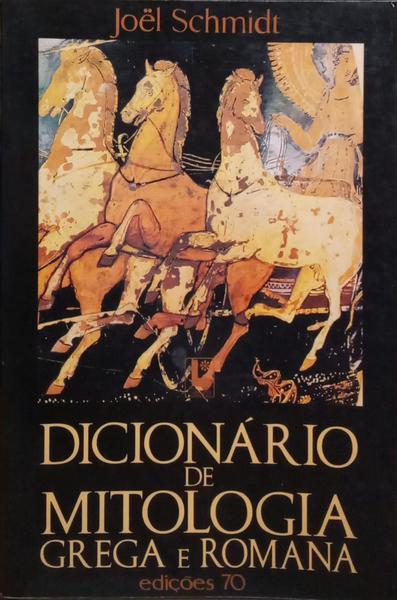 DICIONÁRIO DE MITOLOGIA GREGA E ROMANA.