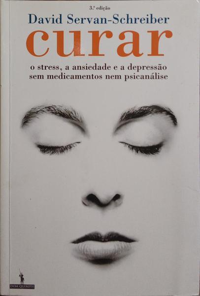 CURAR: O STRESS, A ANSIEDADE E A DEPRESSÃO SEM MEDICAMENTOS NEM PSICANÁLISE. [3.ª EDIÇÃO]