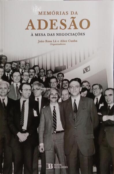 MEMÓRIAS DA ADESÃO À MESA DAS NEGOCIAÇÕES. [1.ª EDIÇÃO]