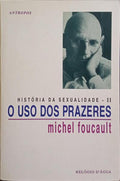 HISTÓRIA DA SEXUALIDADE II, O USO DOS PRAZERES.
